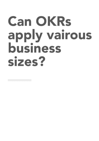 Can OKRs
apply vairous
business
sizes?
 