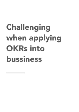 Challenging
when applying
OKRs into
bussiness
 