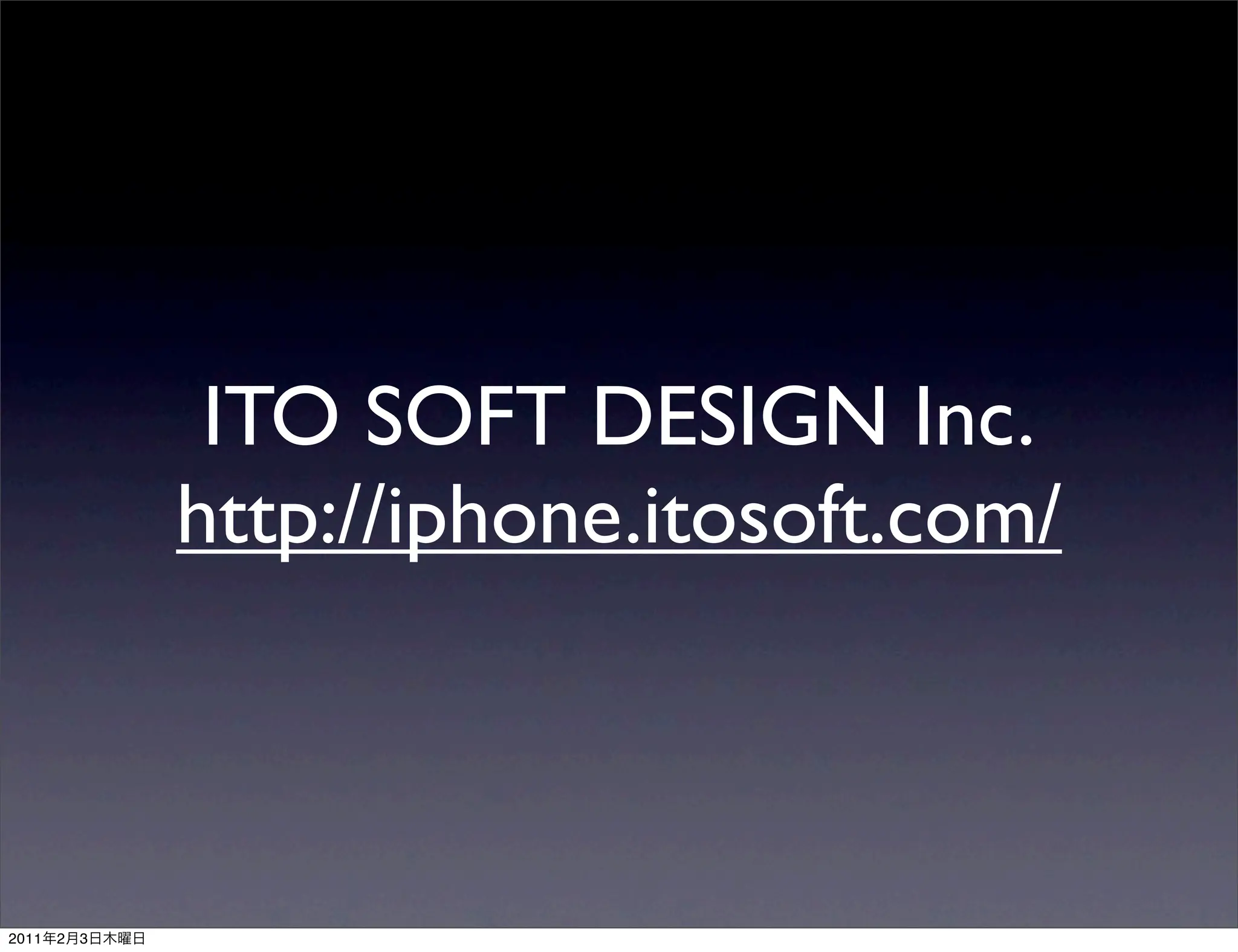 ITO SOFT DESIGN Inc.
               http://iphone.itosoft.com/



2011   2   3
 