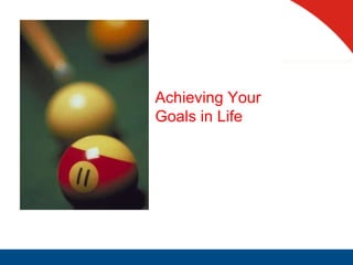 Achieving Your Goals in Life  