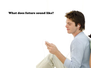 What does future sound like?
 