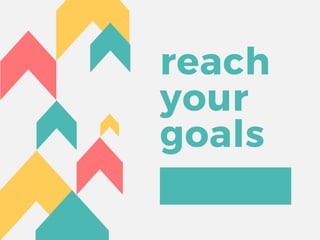 reach
your
goals
 