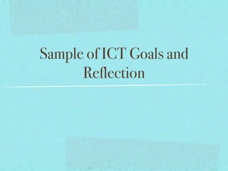 Sample of ICT Goals and
      Reflection
 