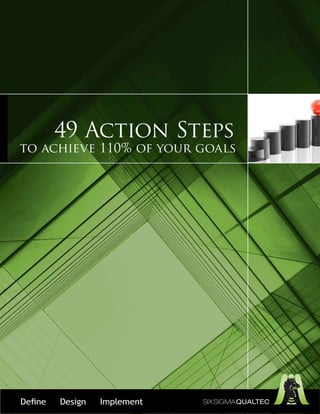 49 Action Steps
to achieve 110% of your goals




Define   Design   Implement
 