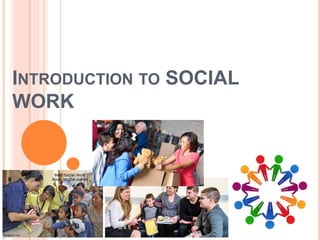 INTRODUCTION TO SOCIAL
WORK
 