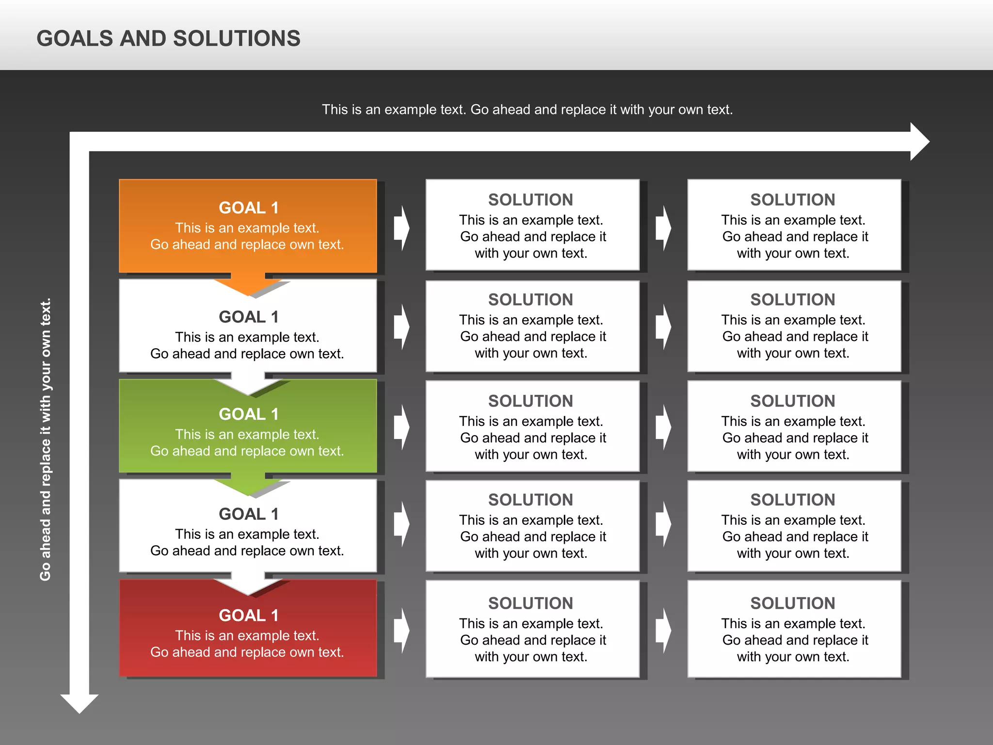 GOALS AND SOLUTIONS
This is an example text.
Go ahead and replace own text.
GOAL 1
This is an example text.
Go ahead and replace own text.
GOAL 1
This is an example text.
Go ahead and replace own text.
GOAL 1
This is an example text.
Go ahead and replace own text.
GOAL 1
This is an example text.
Go ahead and replace own text.
GOAL 1
This is an example text.
Go ahead and replace it
with your own text.
SOLUTION
This is an example text.
Go ahead and replace it
with your own text.
SOLUTION
This is an example text.
Go ahead and replace it
with your own text.
SOLUTION
This is an example text.
Go ahead and replace it
with your own text.
SOLUTION
This is an example text.
Go ahead and replace it
with your own text.
SOLUTION
This is an example text.
Go ahead and replace it
with your own text.
SOLUTION
This is an example text.
Go ahead and replace it
with your own text.
SOLUTION
This is an example text.
Go ahead and replace it
with your own text.
SOLUTION
This is an example text.
Go ahead and replace it
with your own text.
SOLUTION
This is an example text.
Go ahead and replace it
with your own text.
SOLUTION
This is an example text. Go ahead and replace it with your own text.
Goaheadandreplaceitwithyourowntext.
 