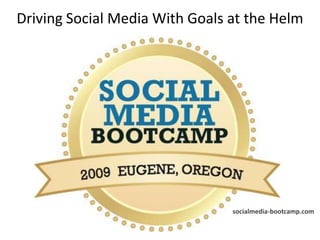 Social Driving Social Media With Goals at the Helm socialmedia-bootcamp.com 