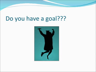 Do you have a goal??? 