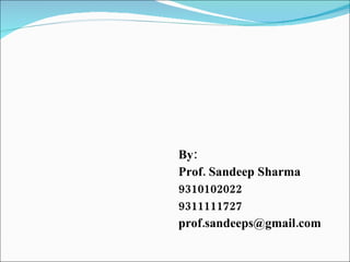 By: Prof. Sandeep Sharma 9310102022 9311111727 [email_address] 