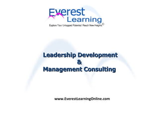 Leadership Development &  Management Consulting  www.EverestLearningOnline.com 
