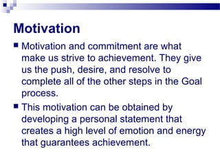 Motivation
 Motivation and commitment are what
make us strive to achievement. They give
us the push, desire, and resolve ...