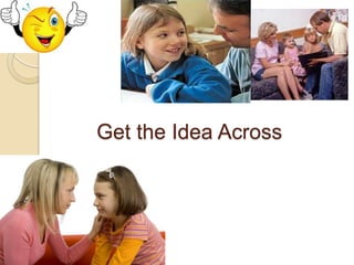 Get the Idea Across

 