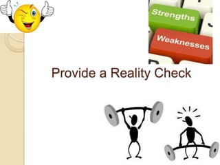 Provide a Reality Check

 