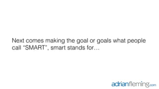 Goal setting - Adrian Fleming