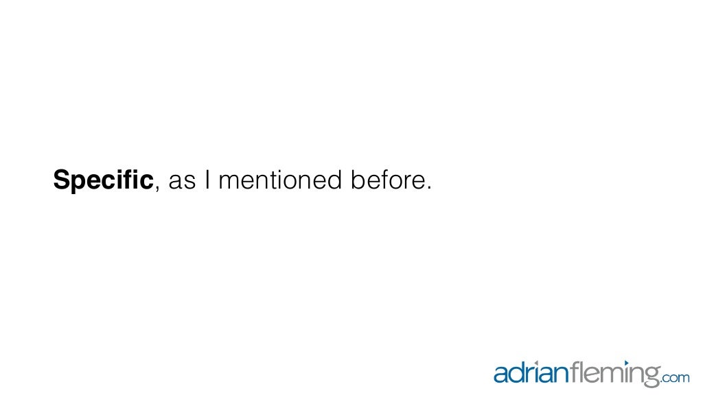 Specific, as I mentioned before. Specific, as I mentioned before.