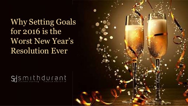new year why the why setting goals for 2016 is the worst new year s new year why the why setting goals for 2016 is the worst new year s