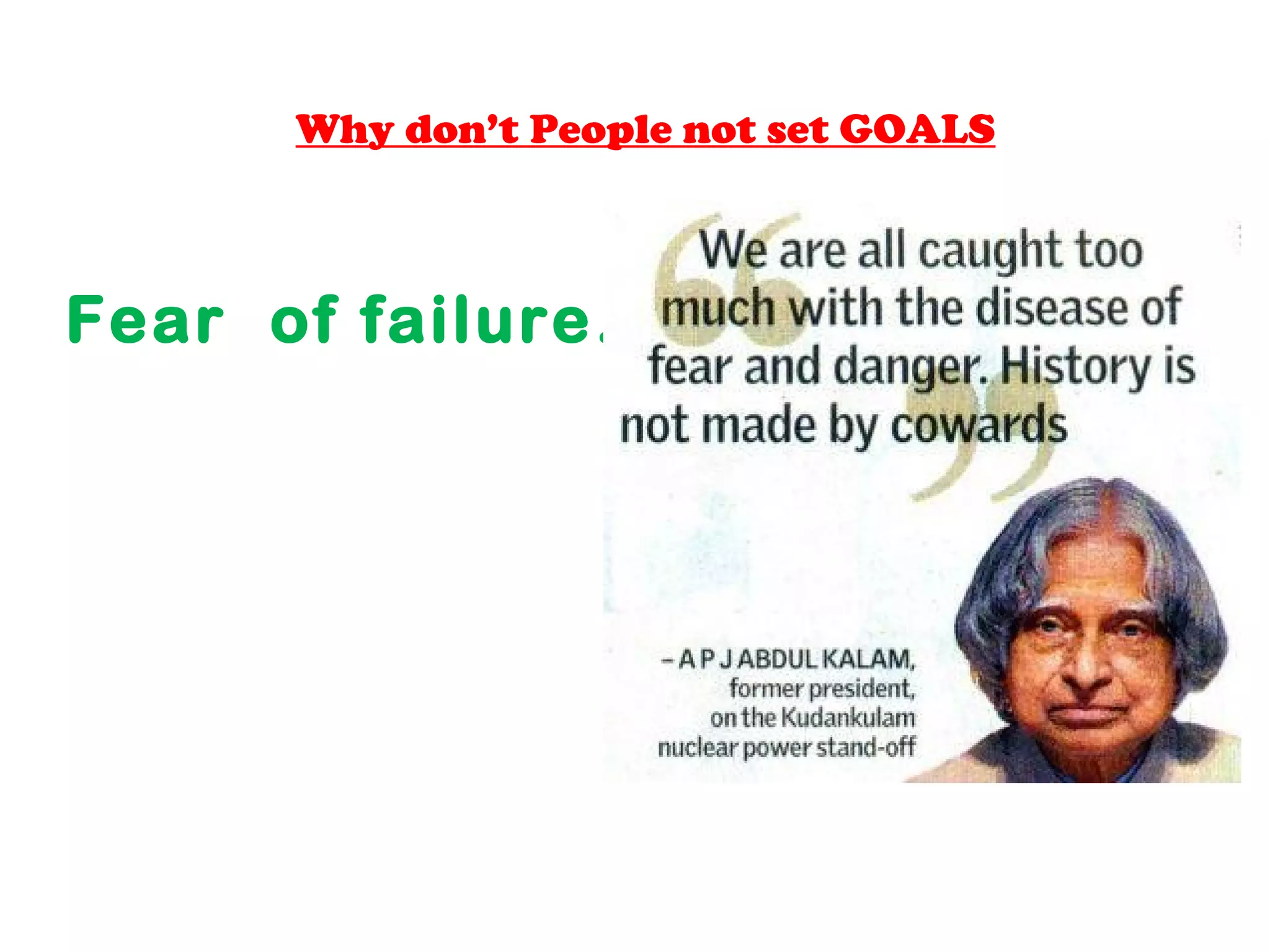 Why don’t People not set GOALS
Fear of failure…
Thadakkallu
 