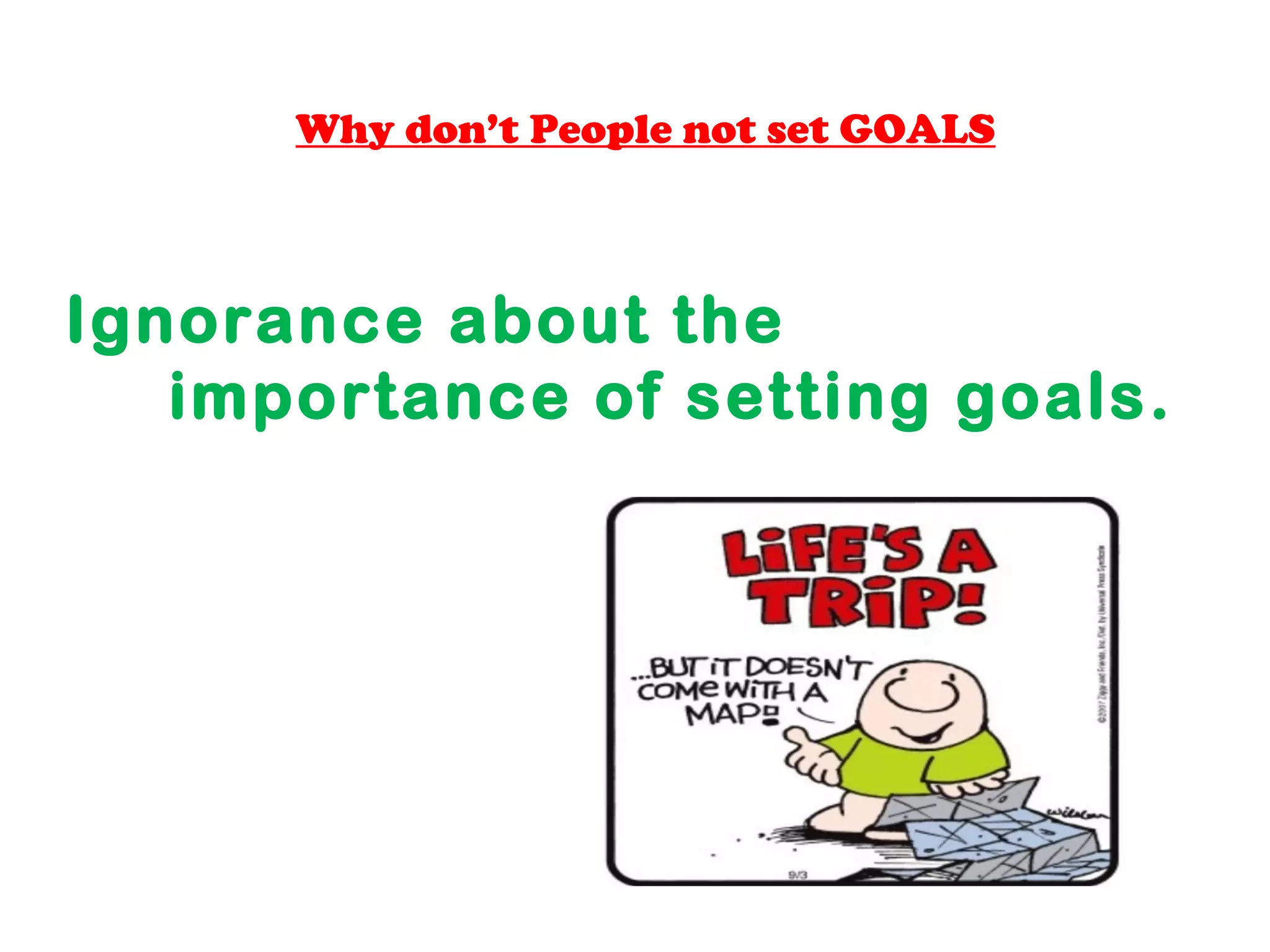 Why don’t People not set GOALS
Ignorance about the
importance of setting goals.
Thadakkallu
 