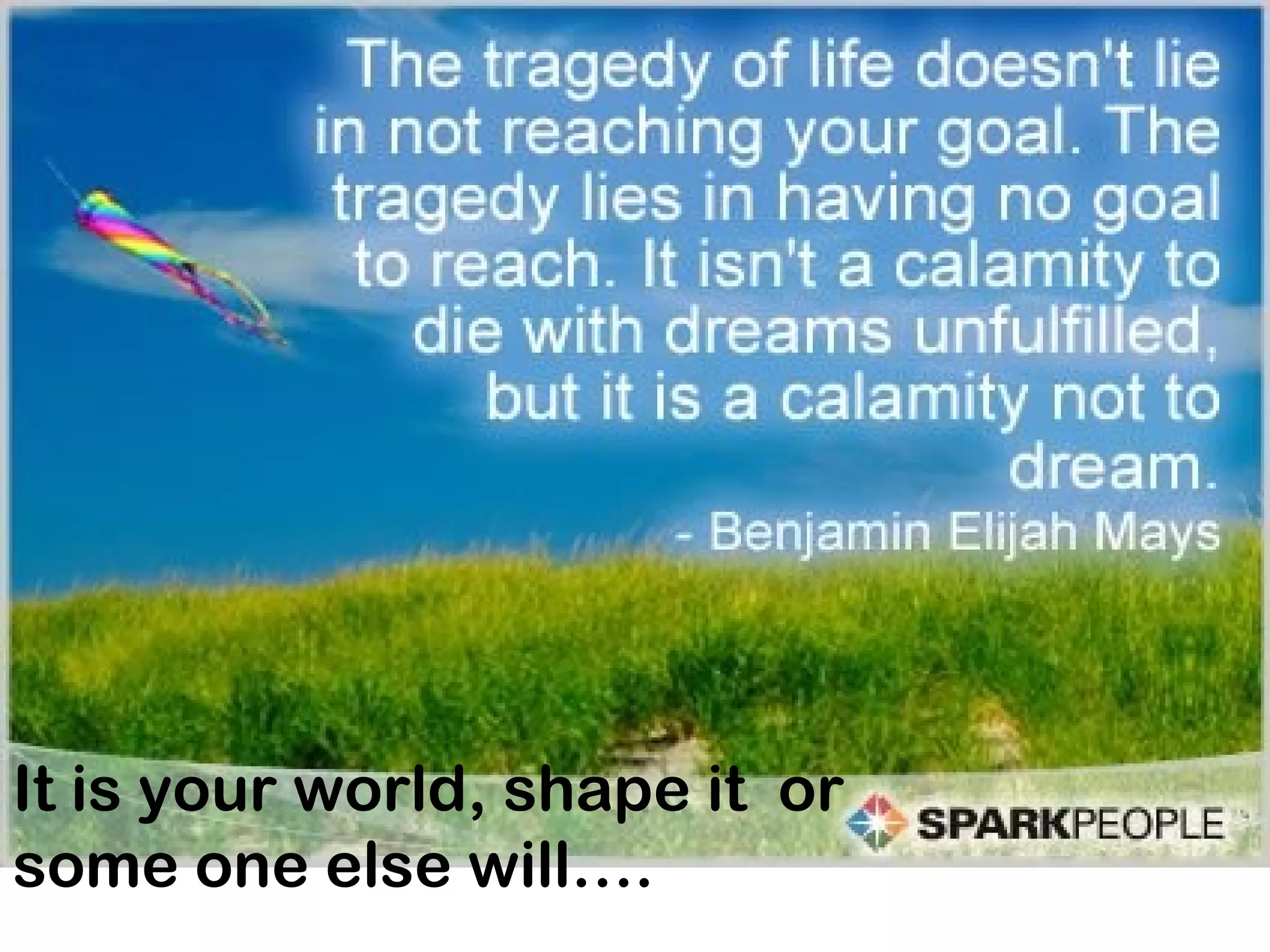 If you don’t fight for what you love, don’t cry
for what you lose.
LIFE IS A SUPER MARKET.
Try to get what you like
otherwise, You will be forced to
Like what you get.
It is your world, shape it or
some one else will….
 