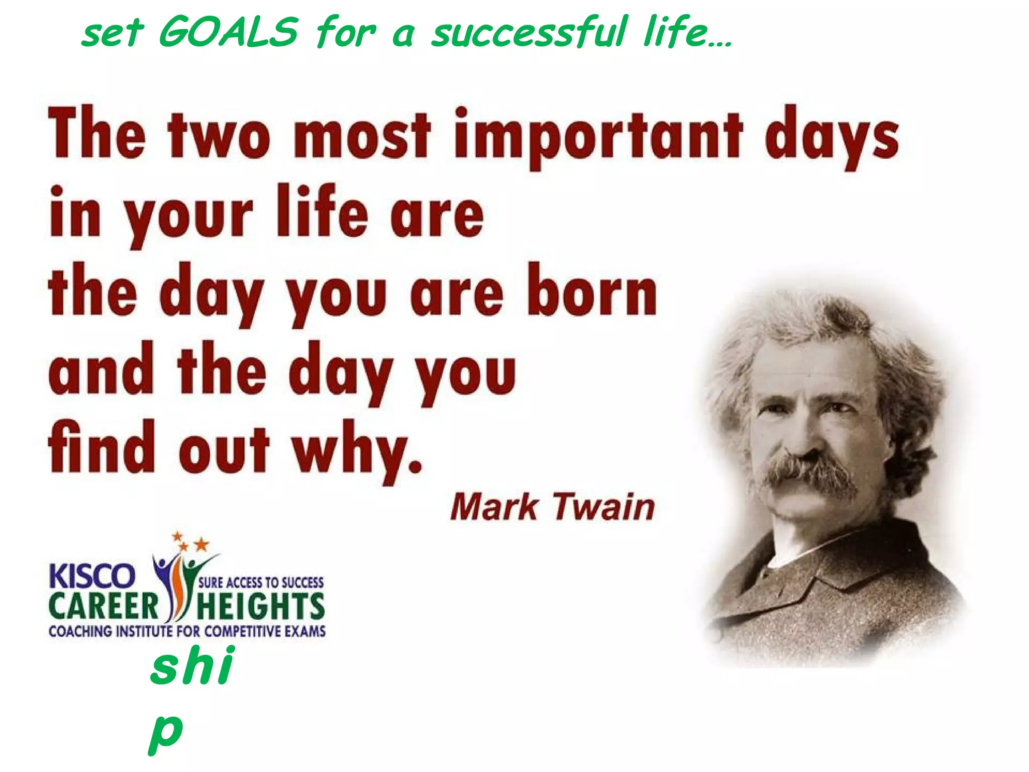 set GOALS for a successful life…
shi
p
 