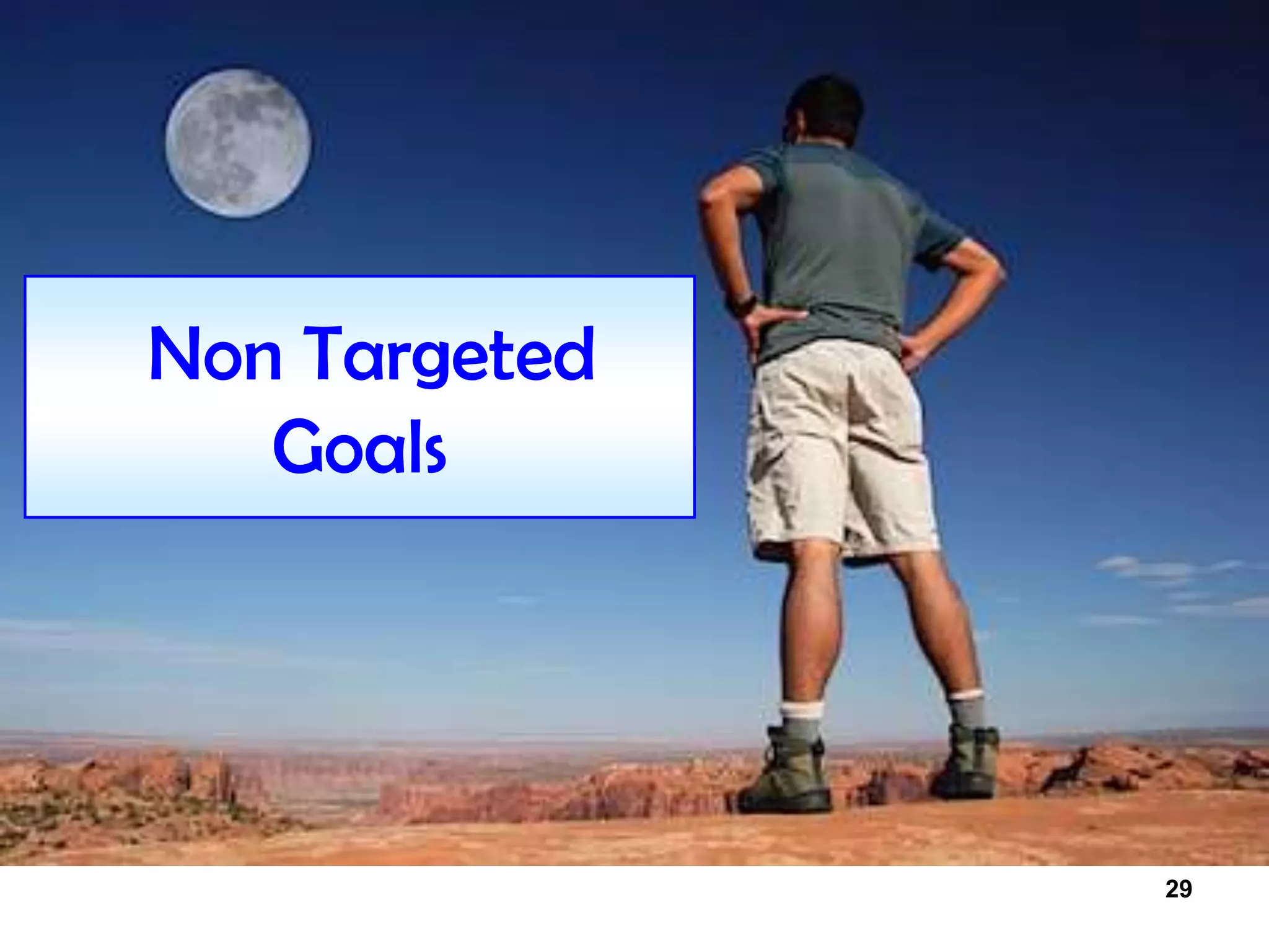 29
Non Targeted
Goals
 