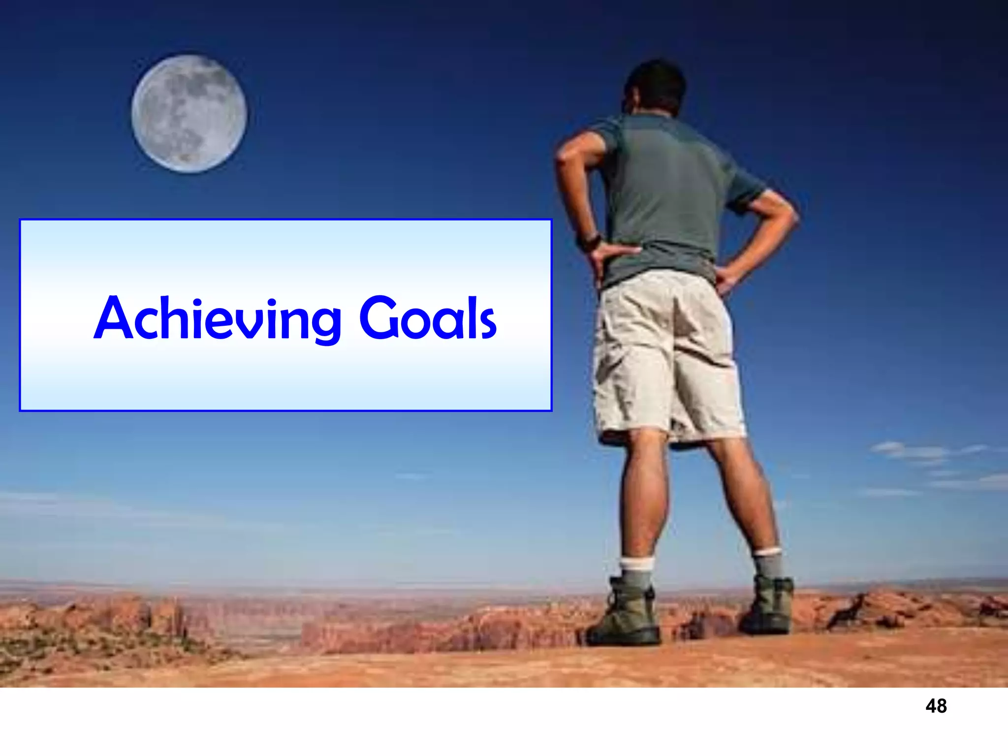 48
Achieving Goals
 