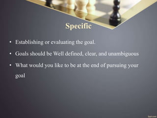 Specific
• Establishing or evaluating the goal.
• Goals should be Well defined, clear, and unambiguous
• What would you li...