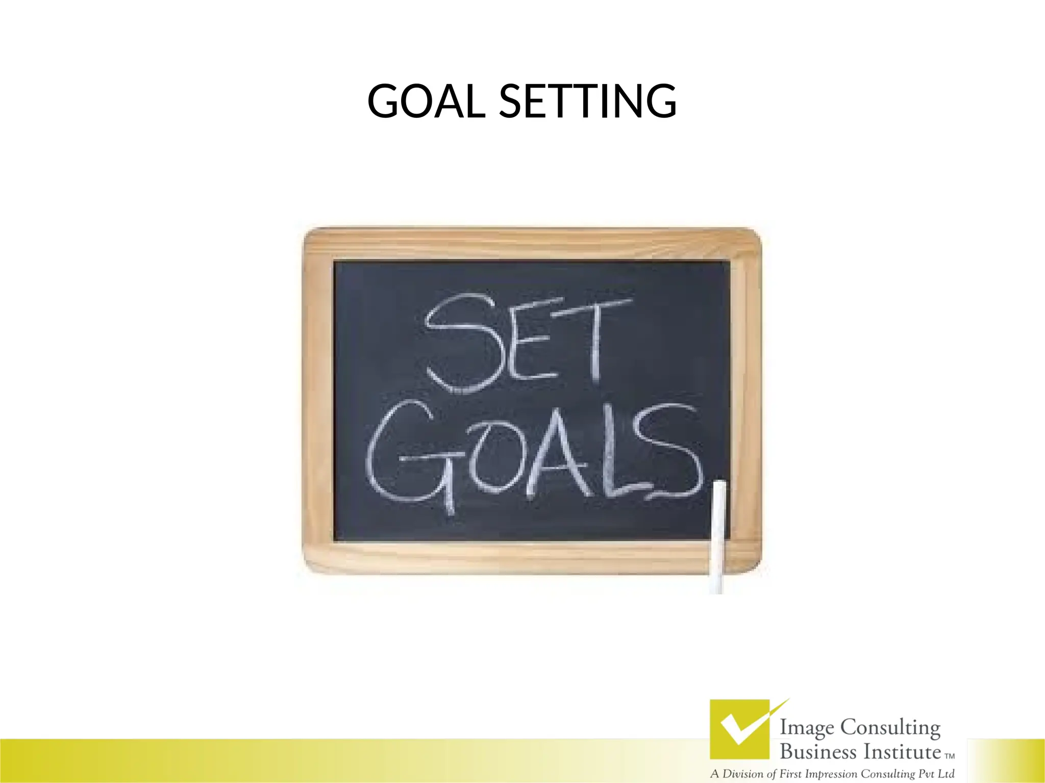 GOAL SETTING
 