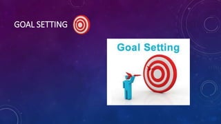 GOAL SETTING
 