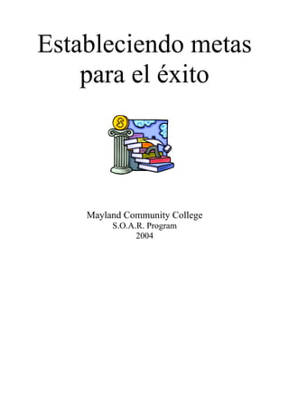Estableciendo metas
para el éxito
Mayland Community College
S.O.A.R. Program
2004
 