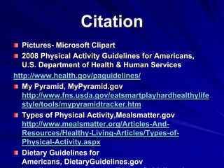 Citation
   Pictures- Microsoft Clipart
   2008 Physical Activity Guidelines for Americans,
   U.S. Department of Health &...