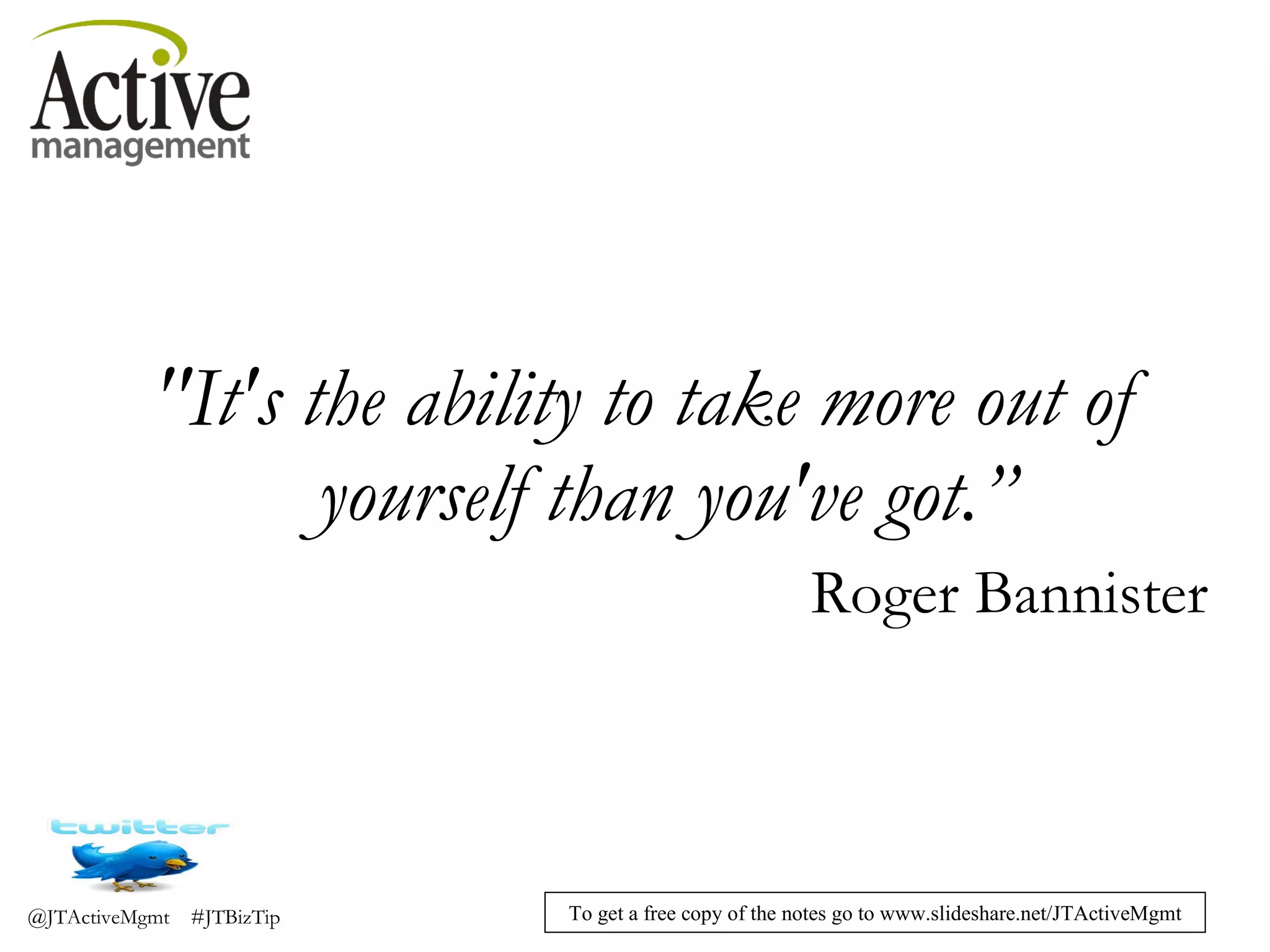 "It's the ability to take more out of yourself than you've got.” Roger Bannister 
