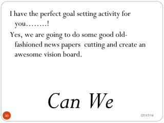 07/17/1430
I have the perfect goal setting activity for
you……..!
Yes, we are going to do some good old-
fashioned news pap...