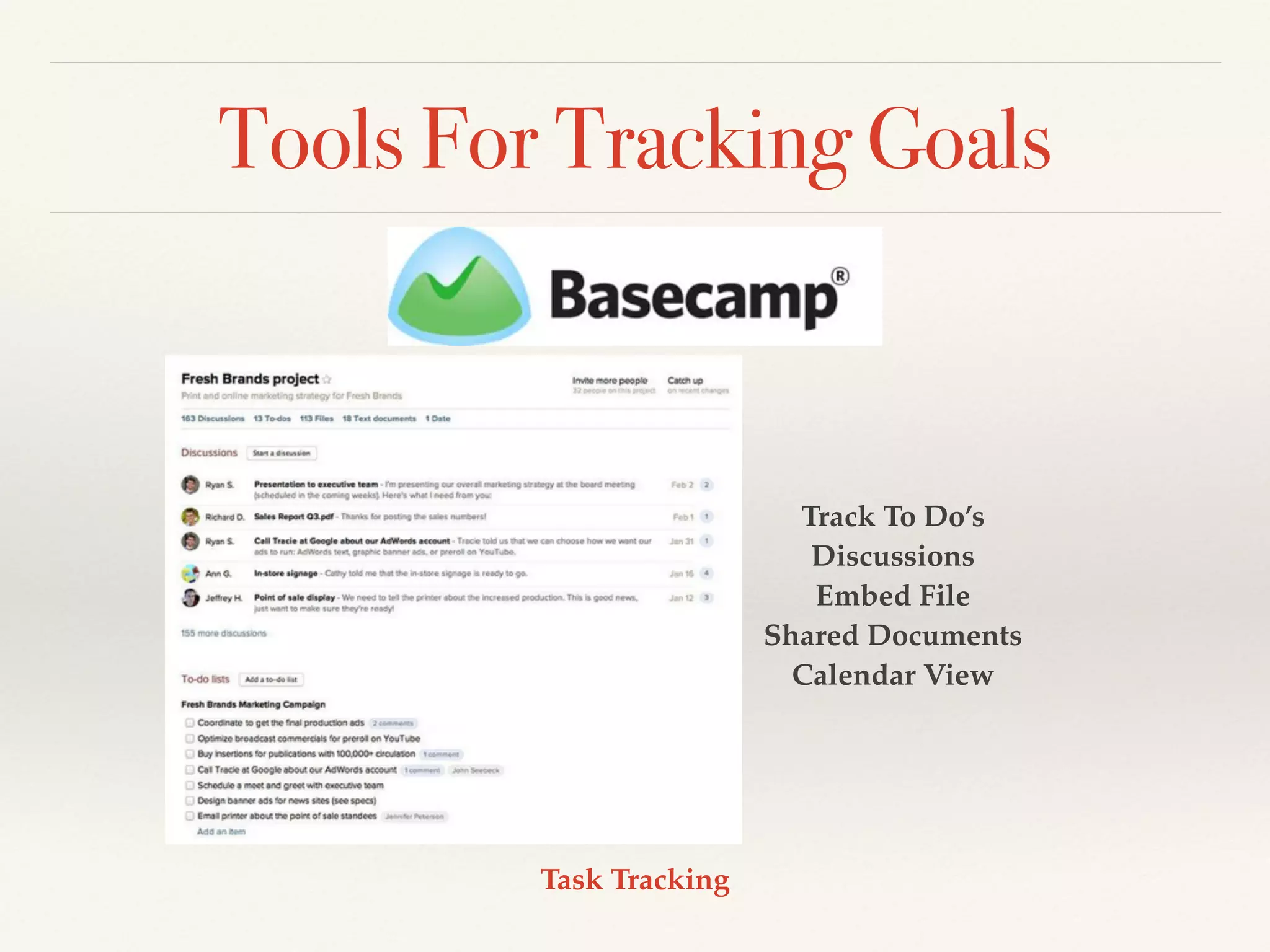 Tools For Tracking Goals
Task Tracking
Track To Do’s!
Discussions!
Embed File!
Shared Documents!
Calendar View
 