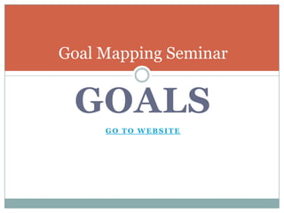 GOALS Go To Website  Goal Mapping Seminar 