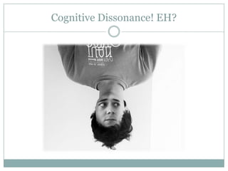 Cognitive Dissonance! EH?