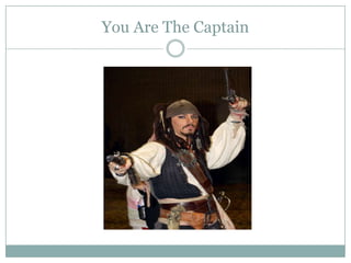 You Are The Captain