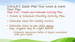 S.M.A.R.T. Goals: Daily Activity
Step #7: Write down the Daily Activity Plan
• For Each of Your 24 goals, on the back
of t...