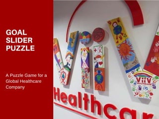 GOAL
SLIDER
PUZZLE
A Puzzle Game for a
Global Healthcare
Company
WWW.EUSS.EDU
 