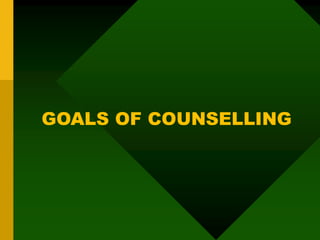 GOALS OF COUNSELLING
 