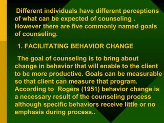 Different individuals have different perceptions
of what can be expected of counseling .
However there are five commonly n...
