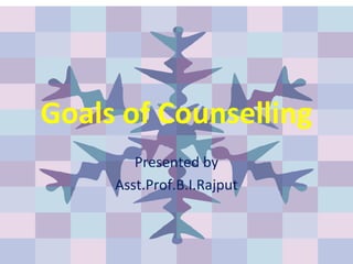Goals of Counselling
Presented by
Asst.Prof.B.I.Rajput
 