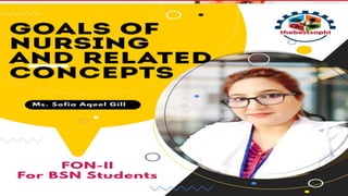 GOALS OF NURSING AND RELATED CONCEPTS
Unit-III
 