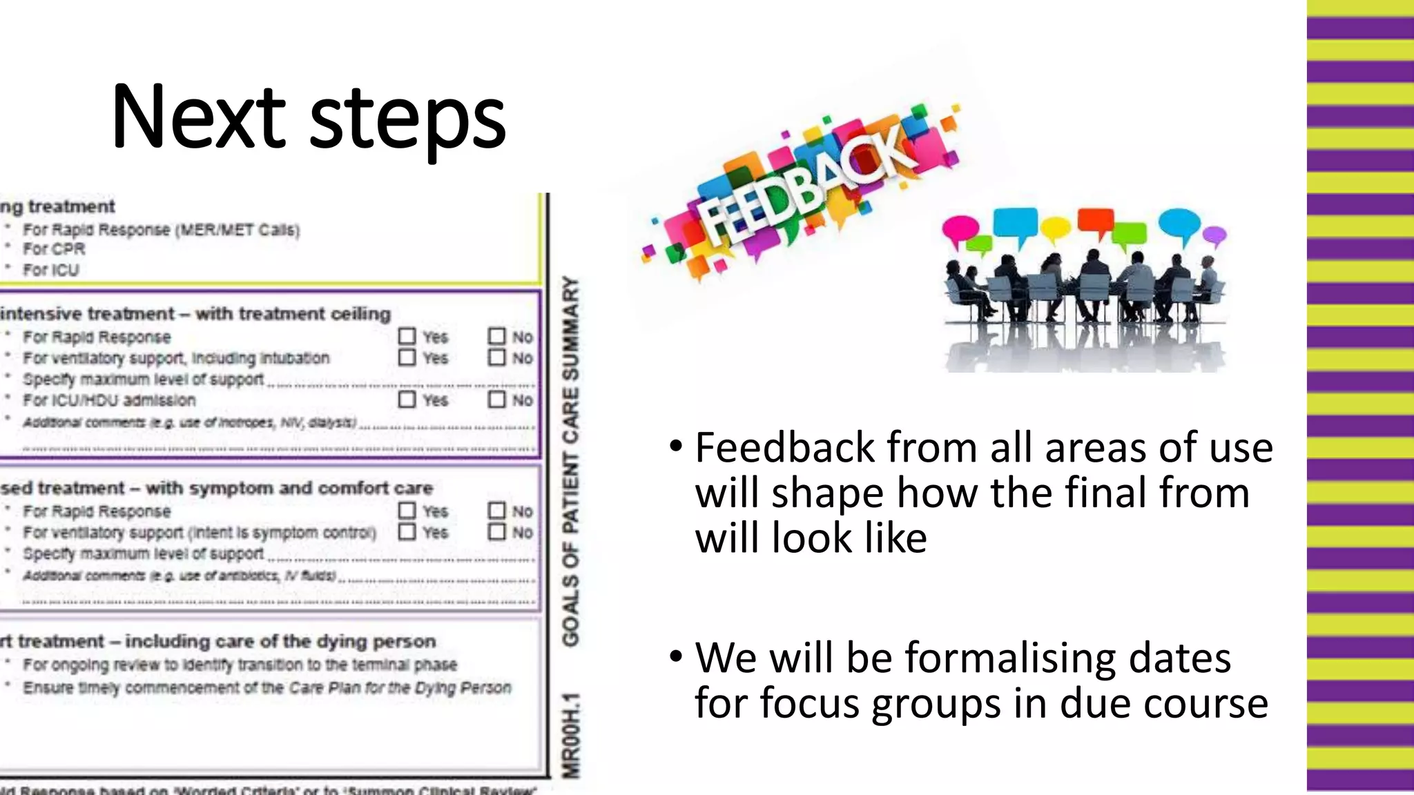 Next steps
• Feedback from all areas of use
will shape how the final from
will look like
• We will be formalising dates
for focus groups in due course
 