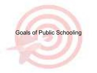 Goals of Public Schooling 