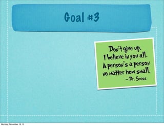 Goal #3

Monday, November 18, 13

 