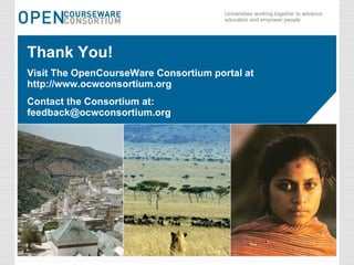 Thank You! Visit The OpenCourseWare Consortium portal at http://www.ocwconsortium.org Contact the Consortium at: [email_address] 