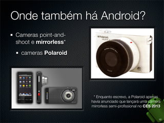 ?

O que é o Android?

4

 