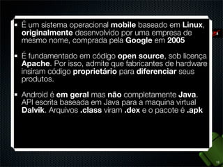 ?

Com o que posso contar no
Android?

7

 