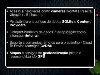Quem está por trás do Android?

www.openhandsetalliance.com
http://www.youtube.com/watch?v=7Y4thikv-OM
11

 